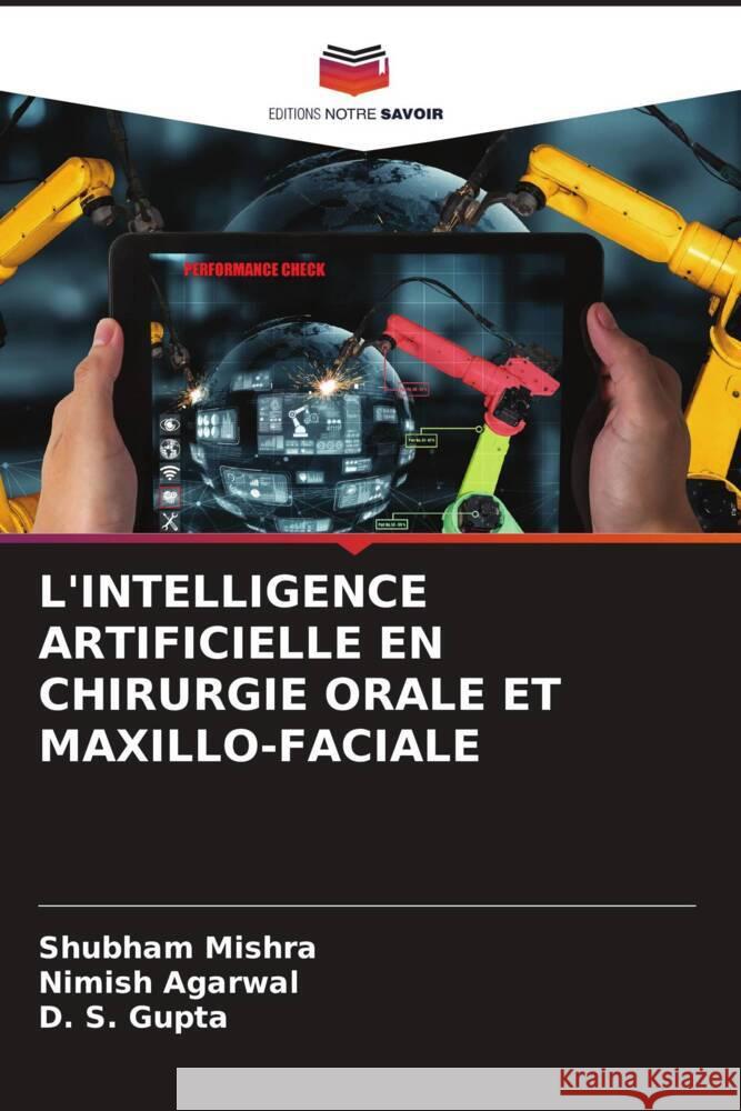 L'INTELLIGENCE ARTIFICIELLE EN CHIRURGIE ORALE ET MAXILLO-FACIALE Mishra, Shubham, Agarwal, Nimish, Gupta, D. S. 9786208619718