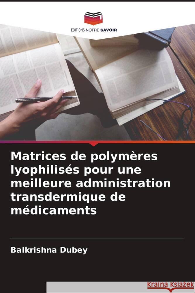 Matrices de polymères lyophilisés pour une meilleure administration transdermique de médicaments Dubey, Balkrishna 9786208619848