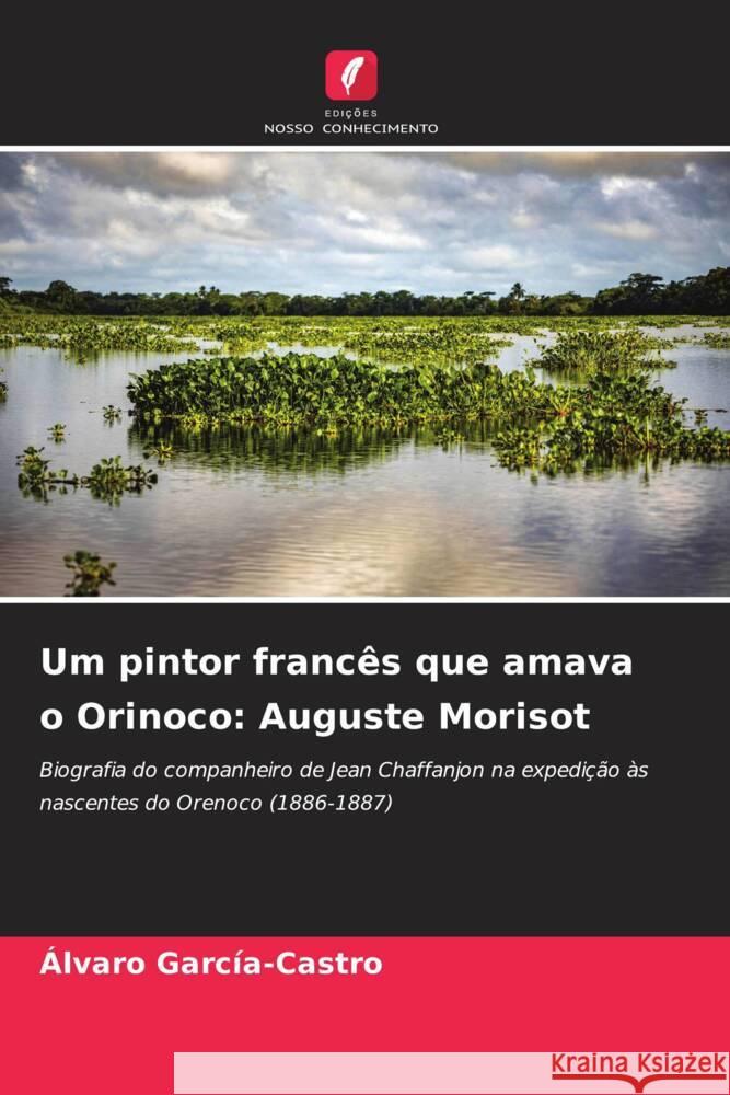 Um pintor francês que amava o Orinoco: Auguste Morisot García-Castro, Alvaro 9786208620059