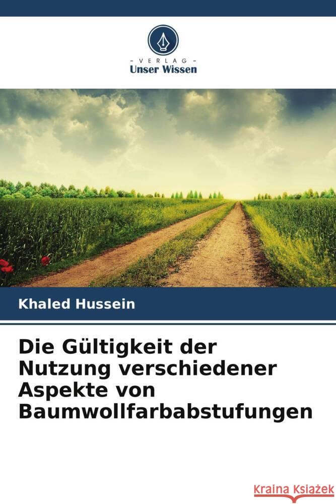 Die Gültigkeit der Nutzung verschiedener Aspekte von Baumwollfarbabstufungen Hussein, Khaled 9786208620233