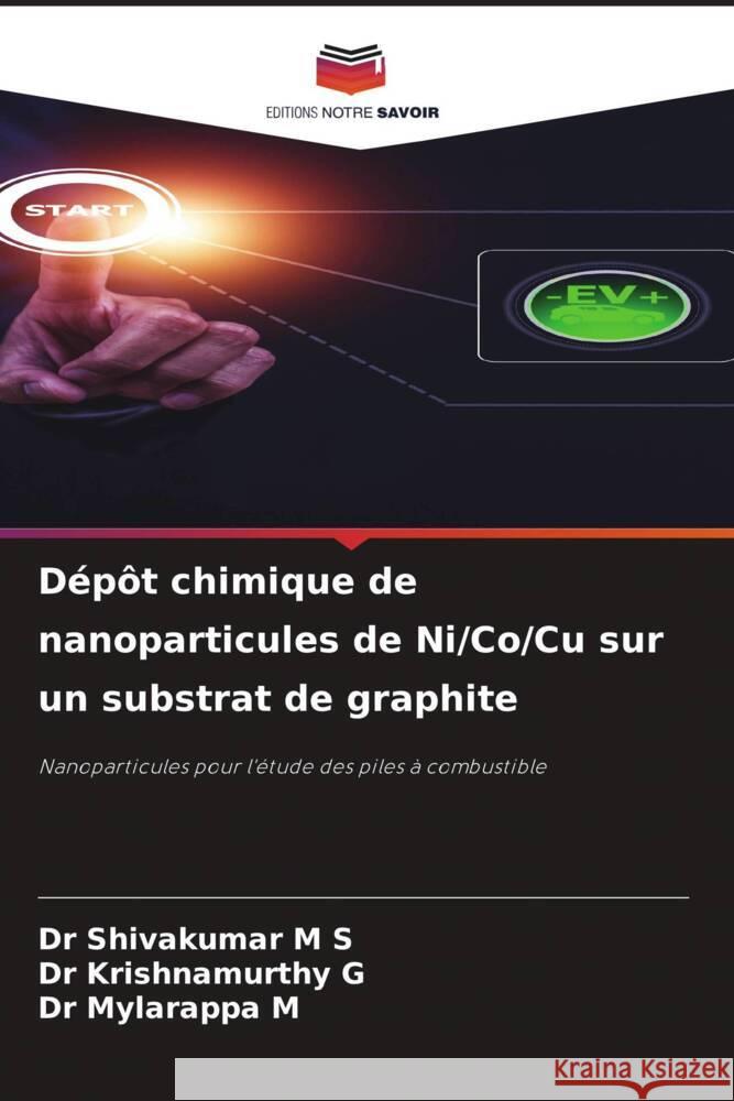 Dépôt chimique de nanoparticules de Ni/Co/Cu sur un substrat de graphite M S, Dr Shivakumar, G, Dr Krishnamurthy, M, Dr Mylarappa 9786208620882 Editions Notre Savoir