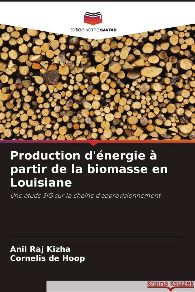Production d'énergie à partir de la biomasse en Louisiane Kizha, Anil Raj, de Hoop, Cornelis 9786208621230 Editions Notre Savoir