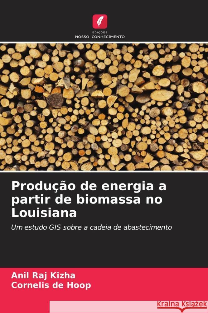 Produção de energia a partir de biomassa no Louisiana Kizha, Anil Raj, de Hoop, Cornelis 9786208621292 Edições Nosso Conhecimento