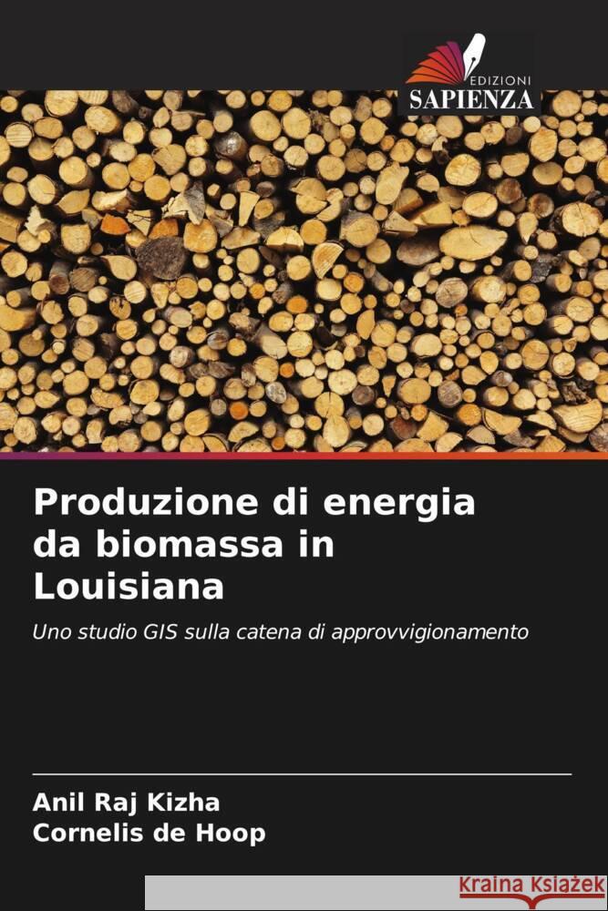 Produzione di energia da biomassa in Louisiana Kizha, Anil Raj, de Hoop, Cornelis 9786208621308 Edizioni Sapienza