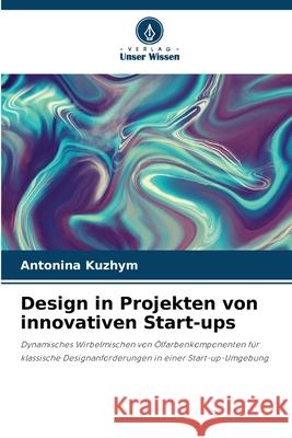 Design in Projekten von innovativen Start-ups Kuzhim, Antonina 9786208621346 Verlag Unser Wissen