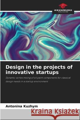 Design in the projects of innovative startups Kuzhim, Antonina 9786208621360 Our Knowledge Publishing