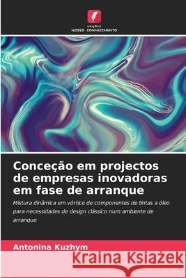 Conceção em projectos de empresas inovadoras em fase de arranque Kuzhim, Antonina 9786208621407 Edições Nosso Conhecimento