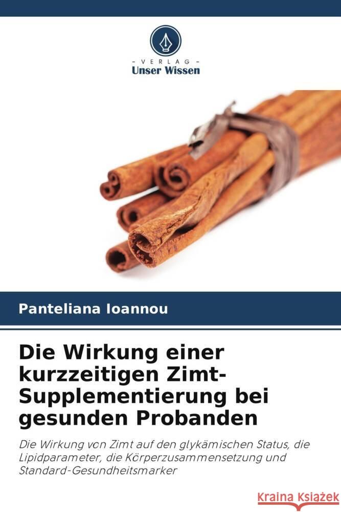 Die Wirkung einer kurzzeitigen Zimt-Supplementierung bei gesunden Probanden Ioannou, Panteliana 9786208621421