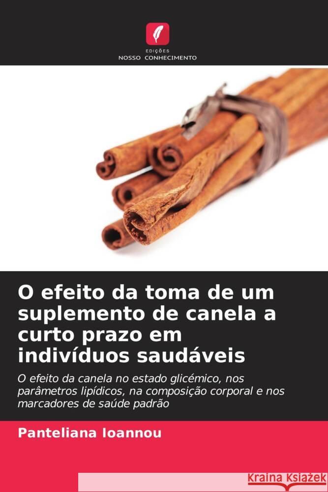 O efeito da toma de um suplemento de canela a curto prazo em indivíduos saudáveis Ioannou, Panteliana 9786208621452