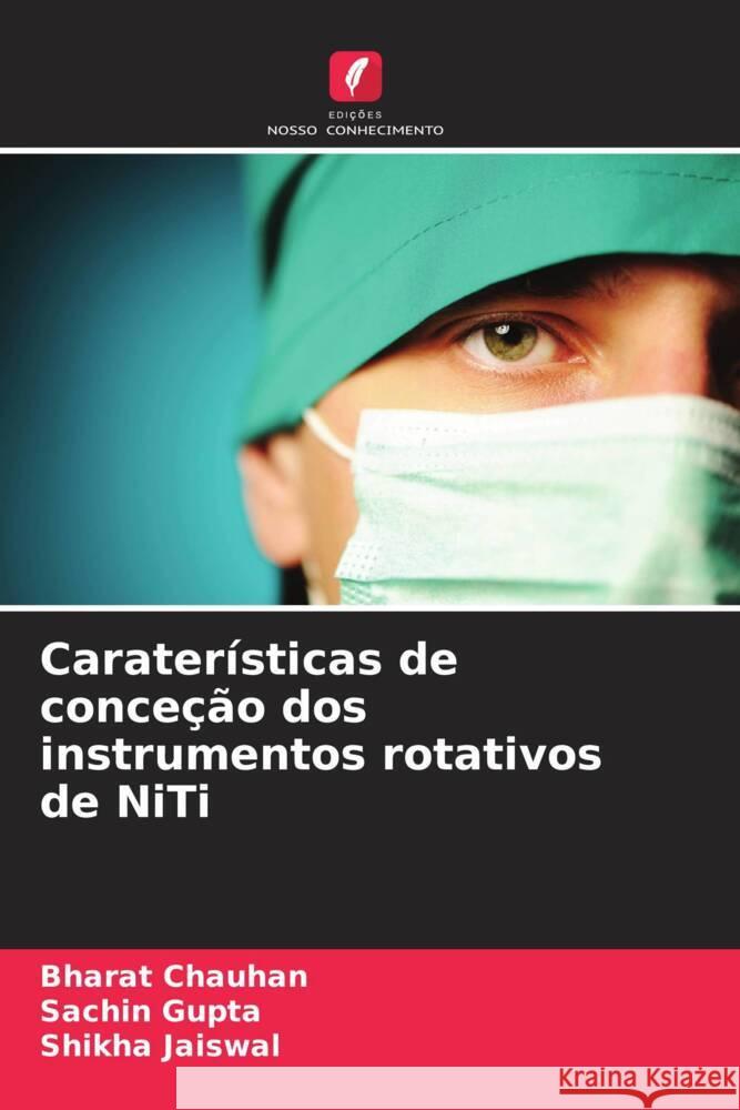 Caraterísticas de conceção dos instrumentos rotativos de NiTi Chauhan, Bharat, Gupta, Sachin, Jaiswal, Shikha 9786208622312