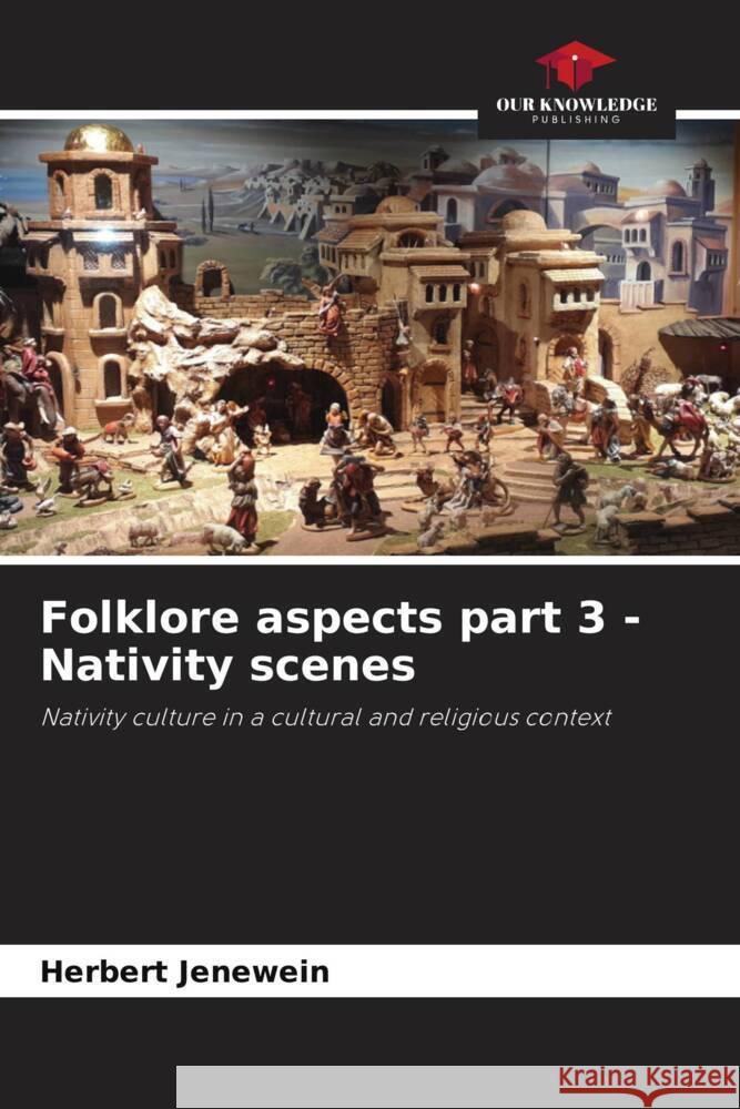 Folklore aspects part 3 - Nativity scenes Jenewein, Herbert 9786208622558