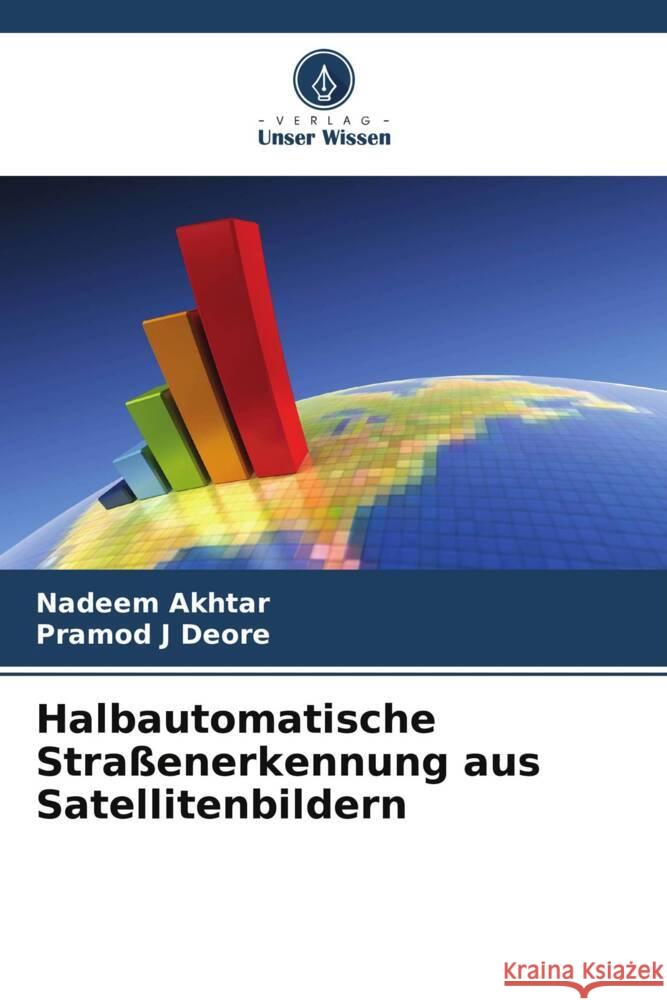 Halbautomatische Straßenerkennung aus Satellitenbildern Akhtar, Nadeem, Deore, Pramod J 9786208622565