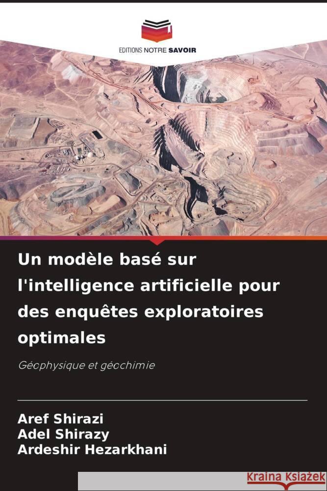 Un modèle basé sur l'intelligence artificielle pour des enquêtes exploratoires optimales Shirazi, Aref, Shirazy, Adel, Hezarkhani, Ardeshir 9786208622695 Editions Notre Savoir