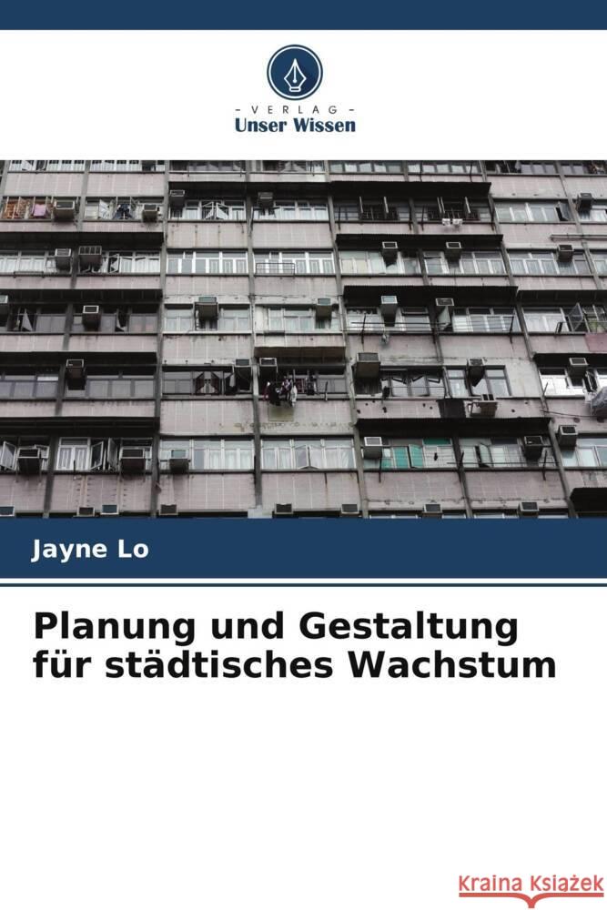 Planung und Gestaltung für städtisches Wachstum Lo, Jayne 9786208623029