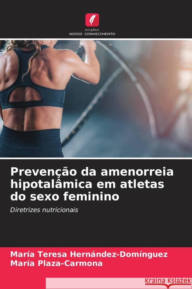 Prevenção da amenorreia hipotalâmica em atletas do sexo feminino Hernández-Domínguez, María Teresa, Plaza-Carmona, María 9786208623524