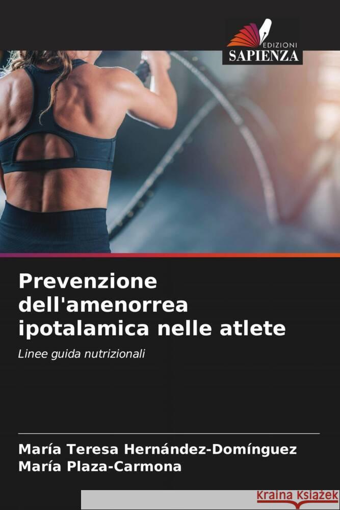 Prevenzione dell'amenorrea ipotalamica nelle atlete Hernández-Domínguez, María Teresa, Plaza-Carmona, María 9786208623548