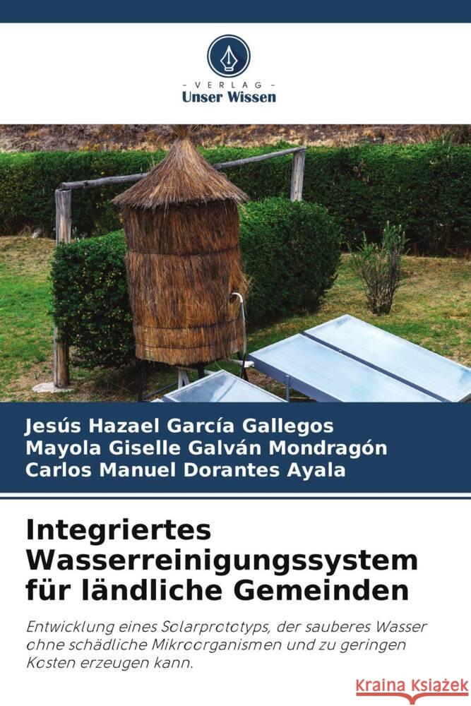 Integriertes Wasserreinigungssystem für ländliche Gemeinden García Gallegos, Jesús Hazael, GALVAN MONDRAGON, MAYOLA GISELLE, DORANTES AYALA, CARLOS MANUEL 9786208623623