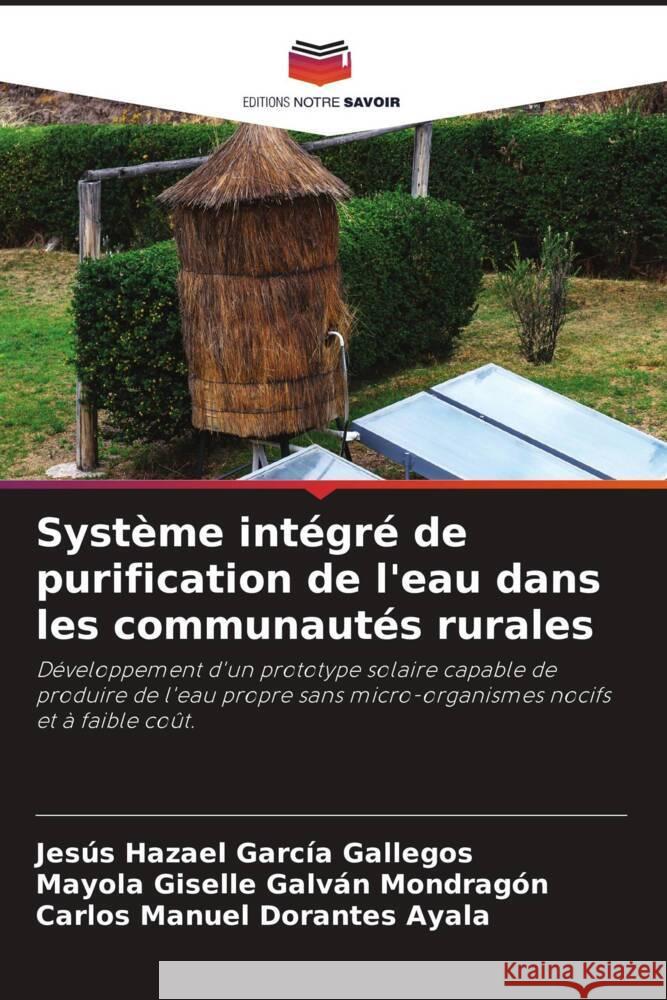 Système intégré de purification de l'eau dans les communautés rurales García Gallegos, Jesús Hazael, GALVAN MONDRAGON, MAYOLA GISELLE, DORANTES AYALA, CARLOS MANUEL 9786208623630