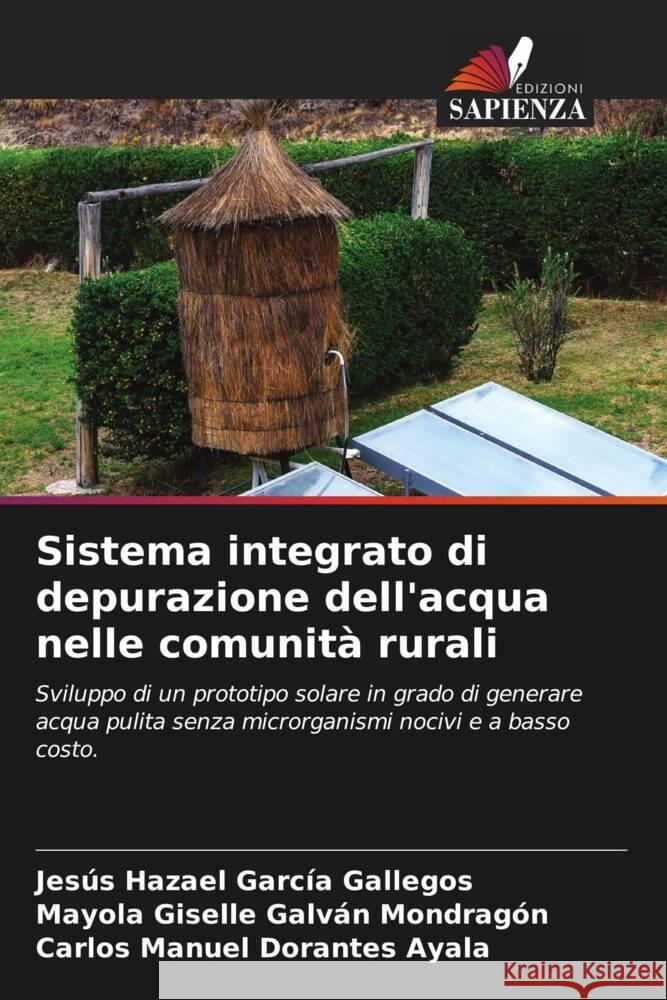 Sistema integrato di depurazione dell'acqua nelle comunità rurali García Gallegos, Jesús Hazael, GALVAN MONDRAGON, MAYOLA GISELLE, DORANTES AYALA, CARLOS MANUEL 9786208623661