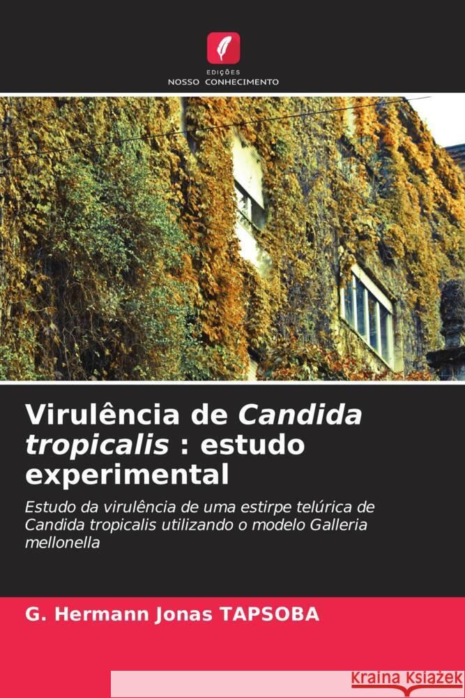 Virulência de Candida tropicalis : estudo experimental TAPSOBA, G. Hermann Jonas 9786208624668 Edições Nosso Conhecimento