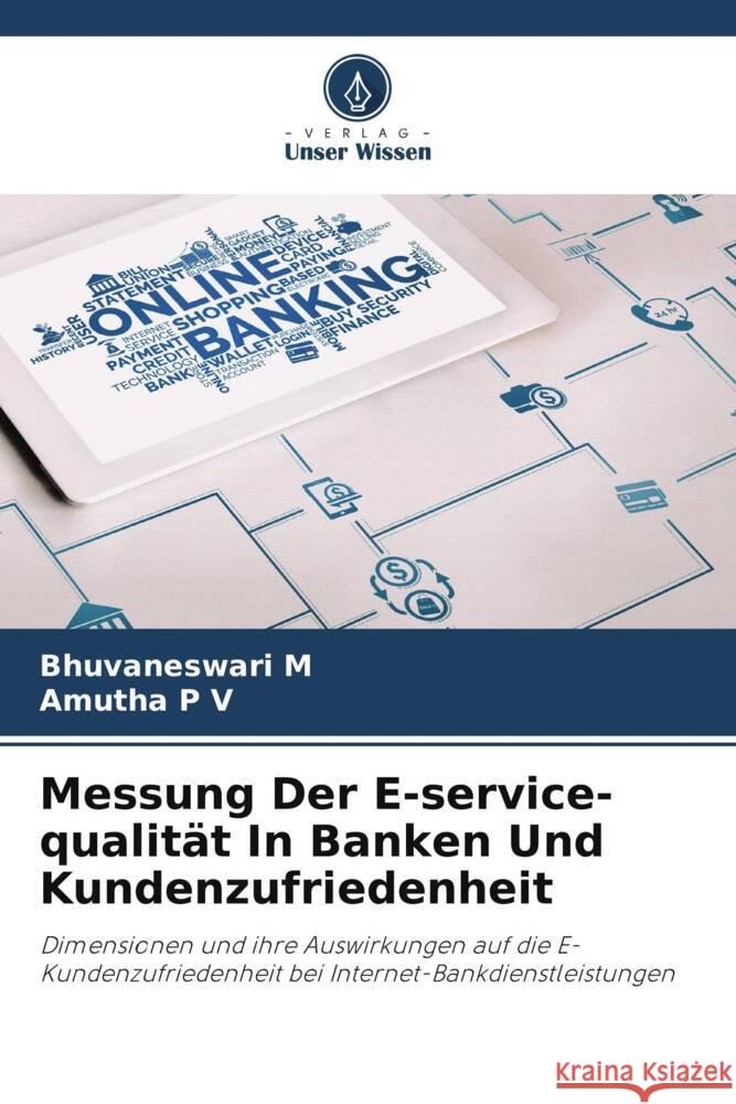 Messung Der E-service-qualität In Banken Und Kundenzufriedenheit M, Bhuvaneswari, P V, Amutha 9786208624699 Verlag Unser Wissen