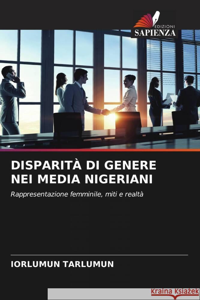 DISPARITÀ DI GENERE NEI MEDIA NIGERIANI Tarlumun, Iorlumun 9786208624798 Edizioni Sapienza