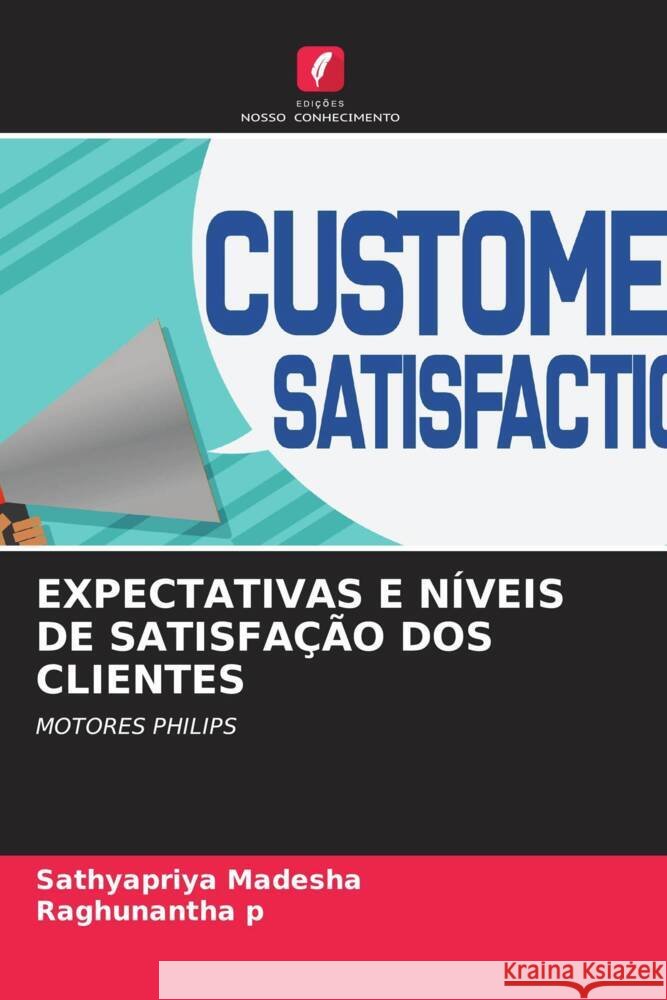 EXPECTATIVAS E NÍVEIS DE SATISFAÇÃO DOS CLIENTES Madesha, Sathyapriya, p, Raghunantha 9786208624941