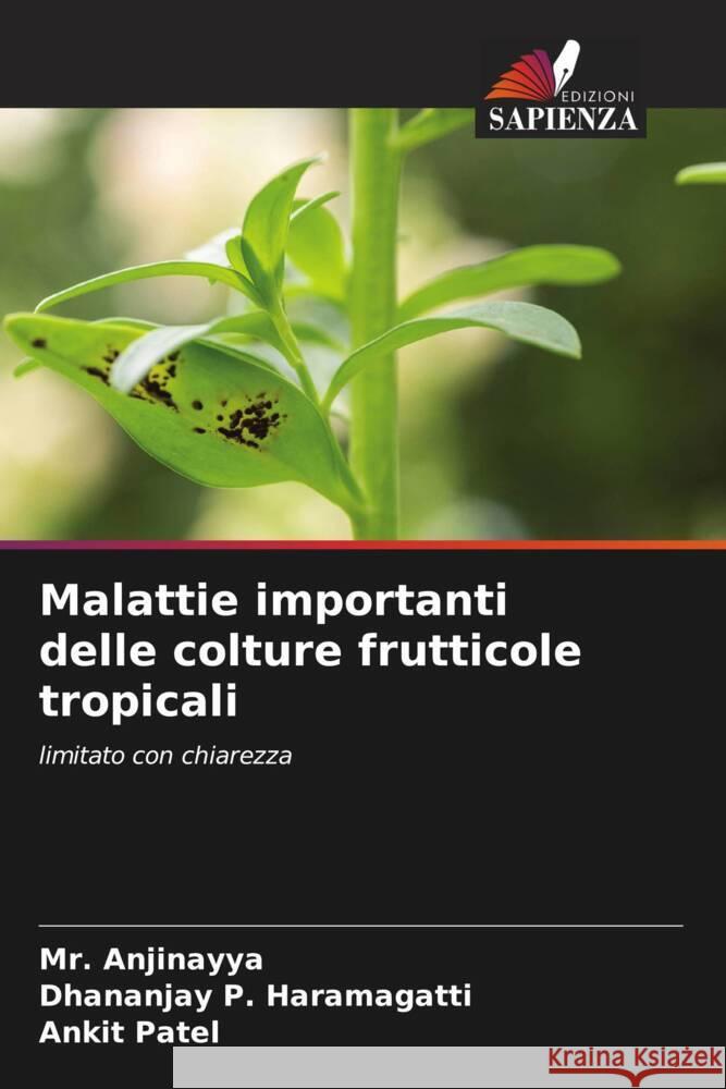 Malattie importanti delle colture frutticole tropicali Anjinayya, Mr., P. Haramagatti, Dhananjay, Patel, Ankit 9786208625115