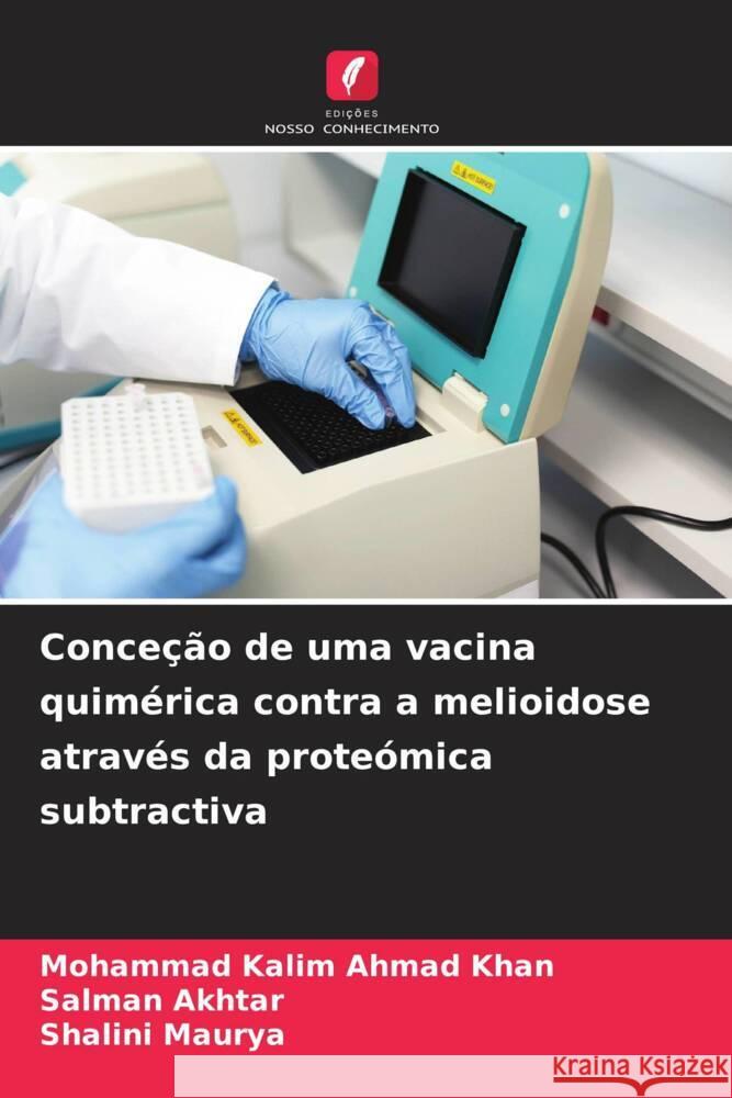 Conceção de uma vacina quimérica contra a melioidose através da proteómica subtractiva Ahmad Khan, Mohammad Kalim, Akhtar, Salman, Maurya, Shalini 9786208625467