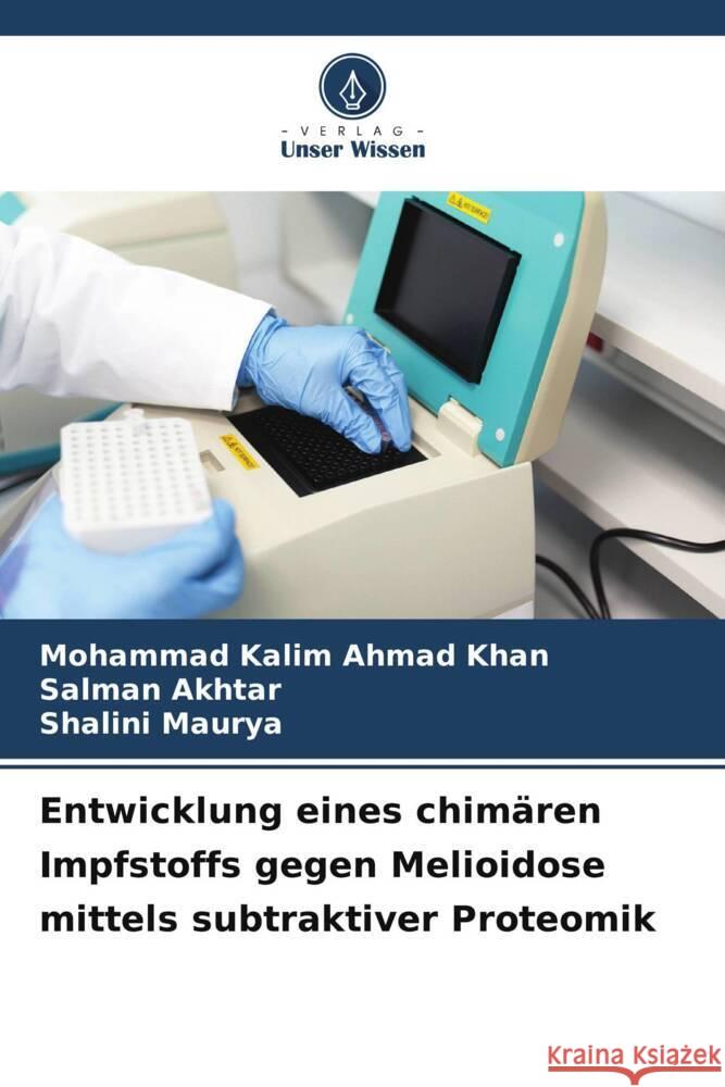 Entwicklung eines chimären Impfstoffs gegen Melioidose mittels subtraktiver Proteomik Ahmad Khan, Mohammad Kalim, Akhtar, Salman, Maurya, Shalini 9786208625474