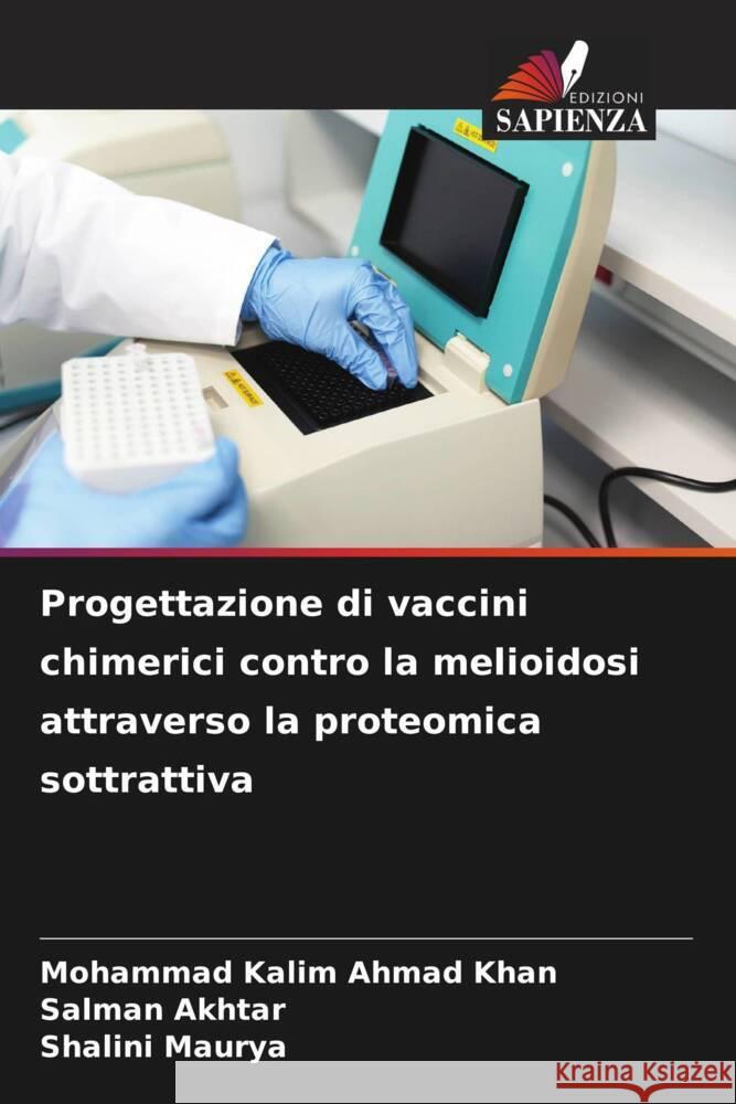 Progettazione di vaccini chimerici contro la melioidosi attraverso la proteomica sottrattiva Ahmad Khan, Mohammad Kalim, Akhtar, Salman, Maurya, Shalini 9786208625504