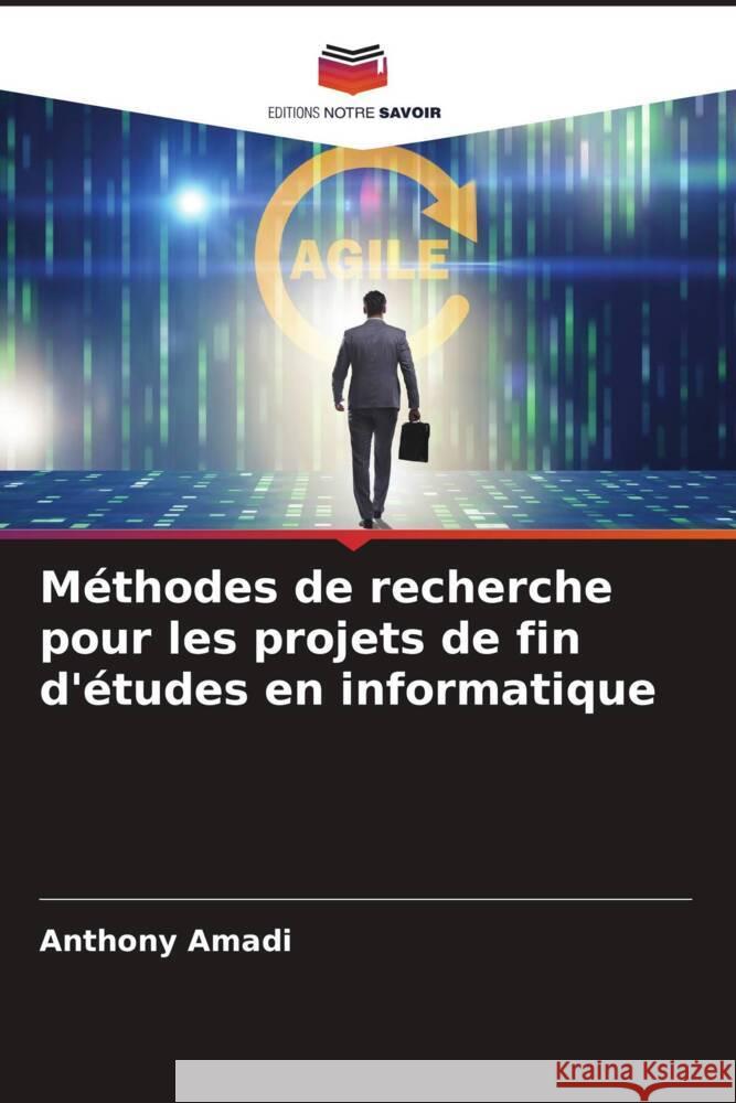 Méthodes de recherche pour les projets de fin d'études en informatique Amadi, Anthony 9786208625856
