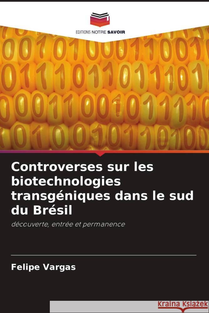 Controverses sur les biotechnologies transgéniques dans le sud du Brésil Vargas, Felipe 9786208626266 Editions Notre Savoir