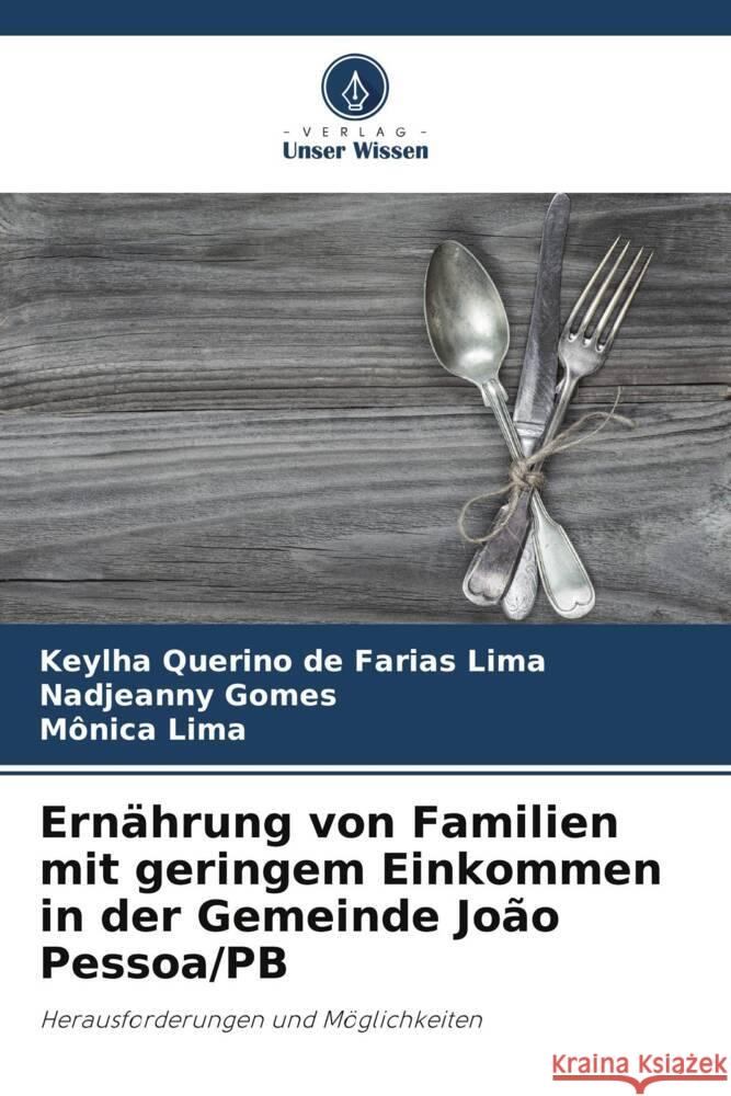 Ernährung von Familien mit geringem Einkommen in der Gemeinde João Pessoa/PB Querino de Farias Lima, Keylha, Gomes, Nadjeanny, Lima, Mônica 9786208626679