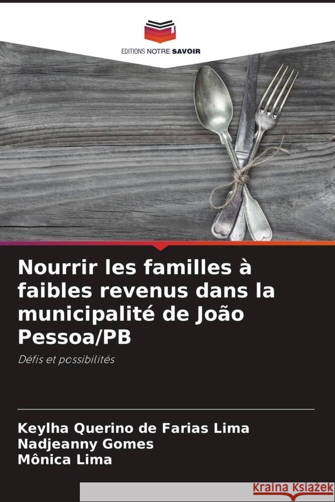 Nourrir les familles à faibles revenus dans la municipalité de João Pessoa/PB Querino de Farias Lima, Keylha, Gomes, Nadjeanny, Lima, Mônica 9786208626716