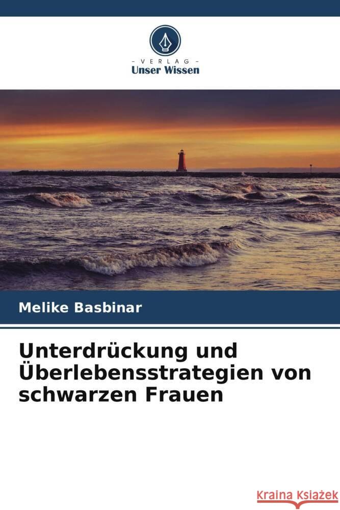 Unterdrückung und Überlebensstrategien von schwarzen Frauen Basbinar, Melike 9786208627027