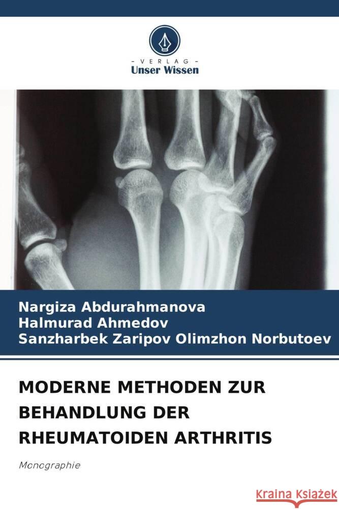 MODERNE METHODEN ZUR BEHANDLUNG DER RHEUMATOIDEN ARTHRITIS Abdurahmanova, Nargiza, Ahmedov, Halmurad, Olimzhon Norbutoev, Sanzharbek Zaripov 9786208627621 Verlag Unser Wissen