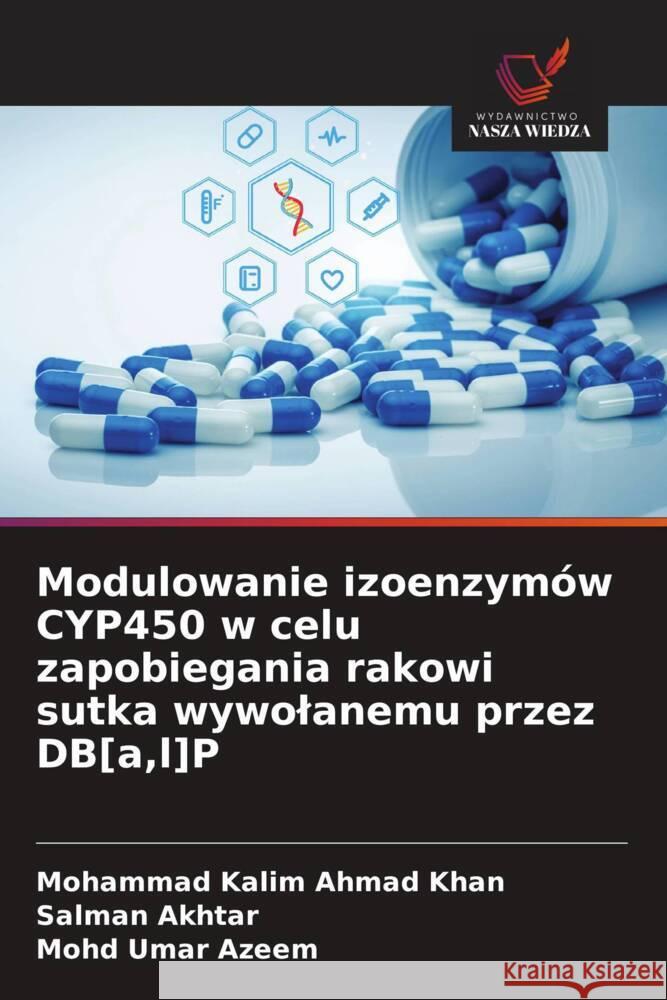 Modulowanie izoenzymów CYP450 w celu zapobiegania rakowi sutka wywolanemu przez DB[a,l]P Ahmad Khan, Mohammad Kalim, Akhtar, Salman, Azeem, Mohd Umar 9786208627683