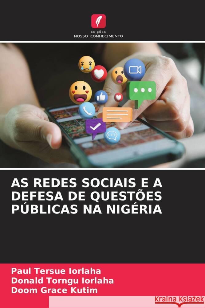 AS REDES SOCIAIS E A DEFESA DE QUESTÕES PÚBLICAS NA NIGÉRIA IORLAHA, Paul Tersue, Iorlaha, Donald Torngu, Kutim, Doom Grace 9786208628093 Edições Nosso Conhecimento