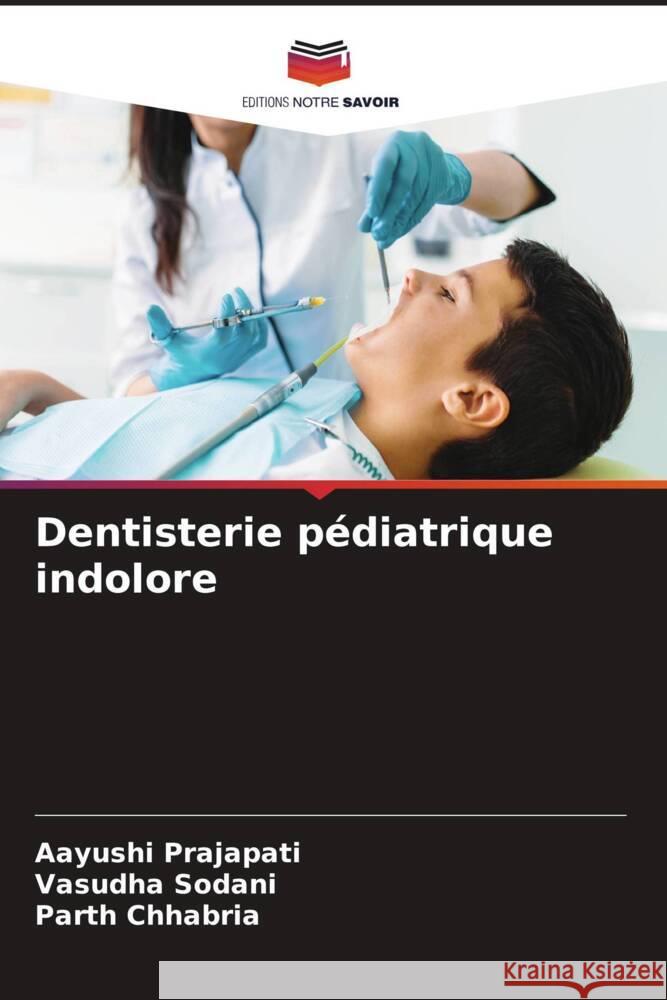 Dentisterie pédiatrique indolore Prajapati, Aayushi, Sodani, Vasudha, Chhabria, Parth 9786208628444