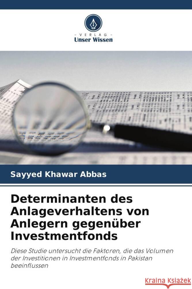 Determinanten des Anlageverhaltens von Anlegern gegenüber Investmentfonds Abbas, Sayyed Khawar 9786208628802 Verlag Unser Wissen