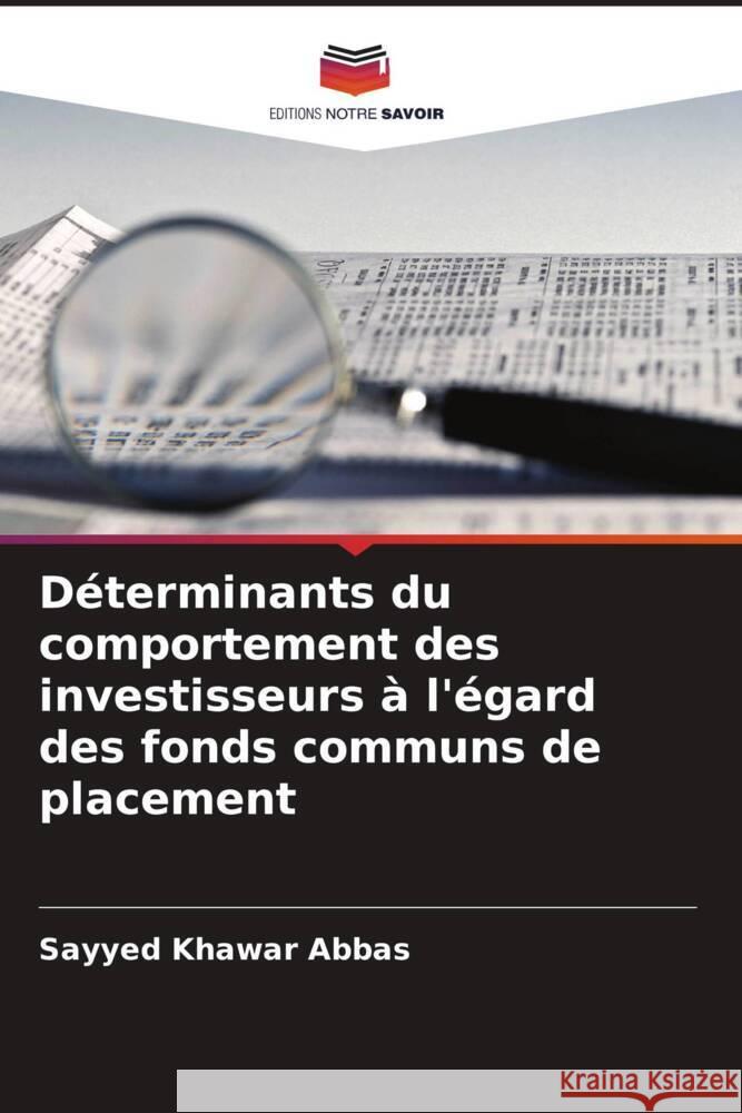 Déterminants du comportement des investisseurs à l'égard des fonds communs de placement Abbas, Sayyed Khawar 9786208628826 Editions Notre Savoir