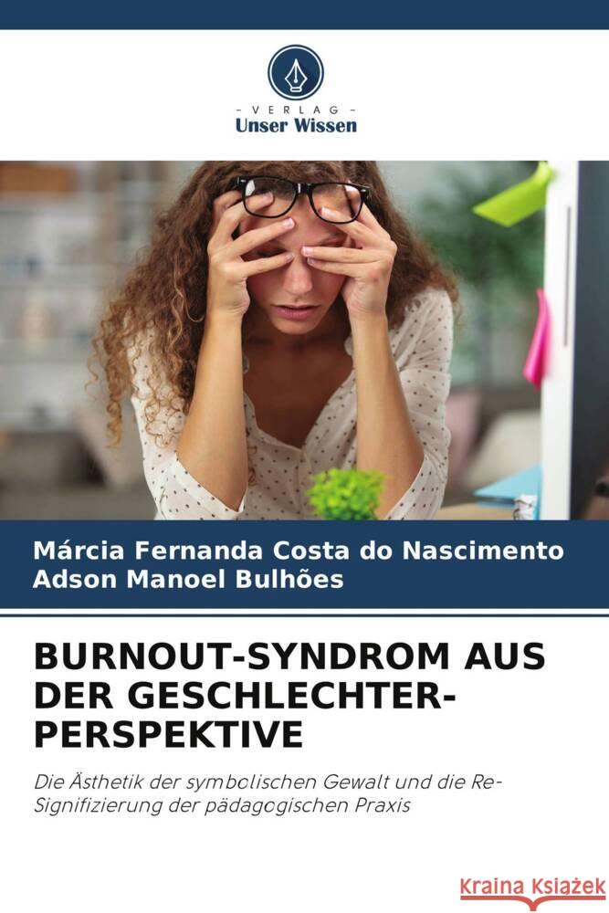 BURNOUT-SYNDROM AUS DER GESCHLECHTER-PERSPEKTIVE Costa do Nascimento, Márcia Fernanda, Bulhões, Adson Manoel 9786208629458