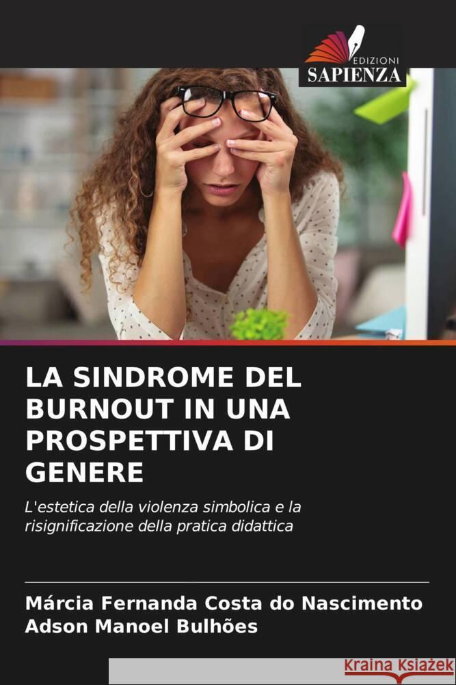 LA SINDROME DEL BURNOUT IN UNA PROSPETTIVA DI GENERE Costa do Nascimento, Márcia Fernanda, Bulhões, Adson Manoel 9786208629496