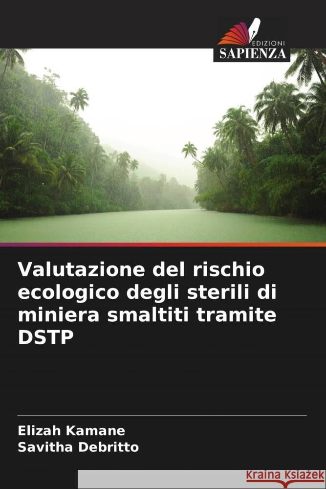 Valutazione del rischio ecologico degli sterili di miniera smaltiti tramite DSTP Kamane, Elizah, Debritto, Savitha 9786208629564