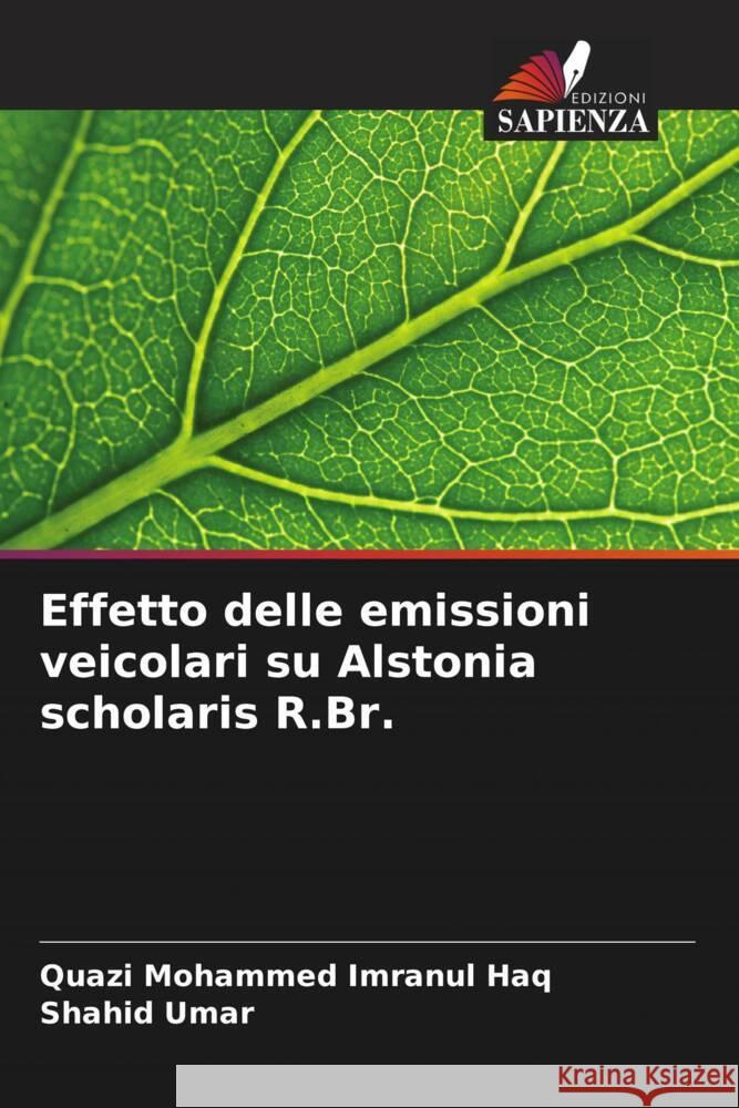 Effetto delle emissioni veicolari su Alstonia scholaris R.Br. Quazi Mohammed Imranu Shahid Umar 9786208629816 Edizioni Sapienza