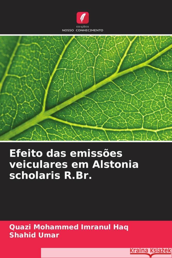 Efeito das emissões veiculares em Alstonia scholaris R.Br. Imranul Haq, Quazi Mohammed, Umar, Shahid 9786208629830