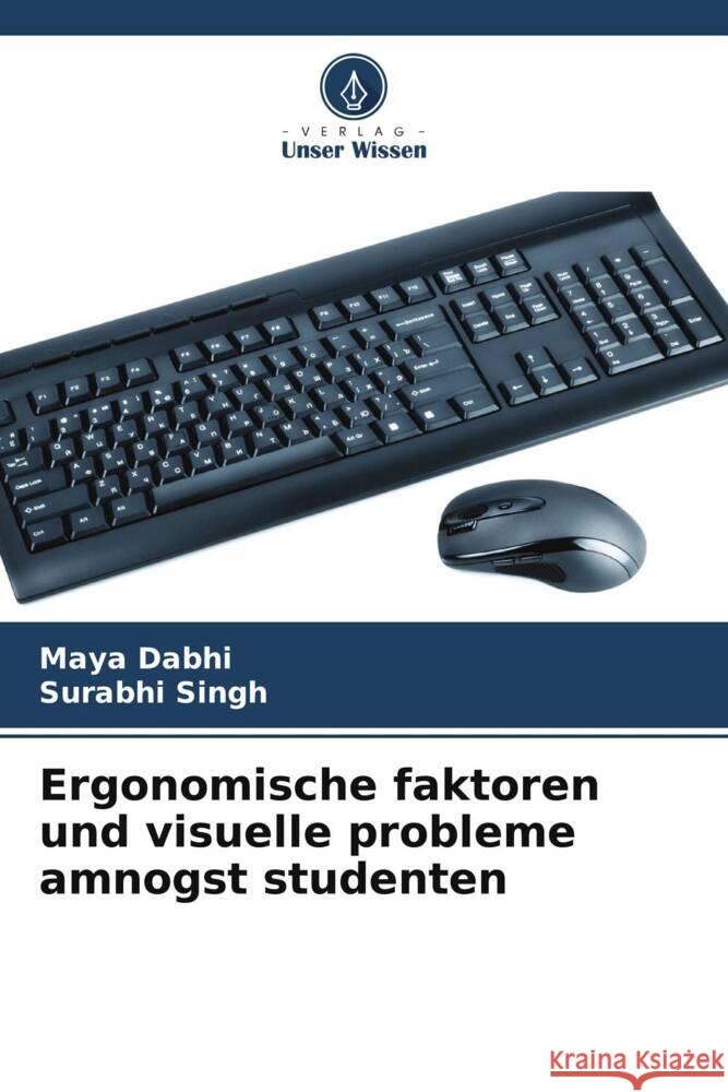 Ergonomische faktoren und visuelle probleme amnogst studenten Dabhi, Maya, Singh, Surabhi 9786208630591