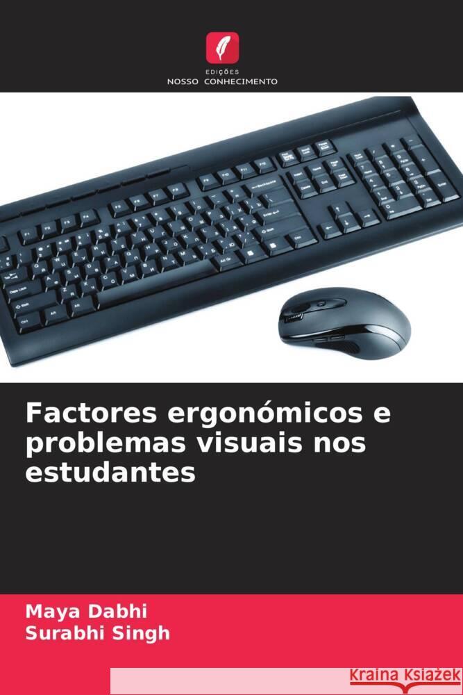 Factores ergonómicos e problemas visuais nos estudantes Dabhi, Maya, Singh, Surabhi 9786208630621 Edições Nosso Conhecimento