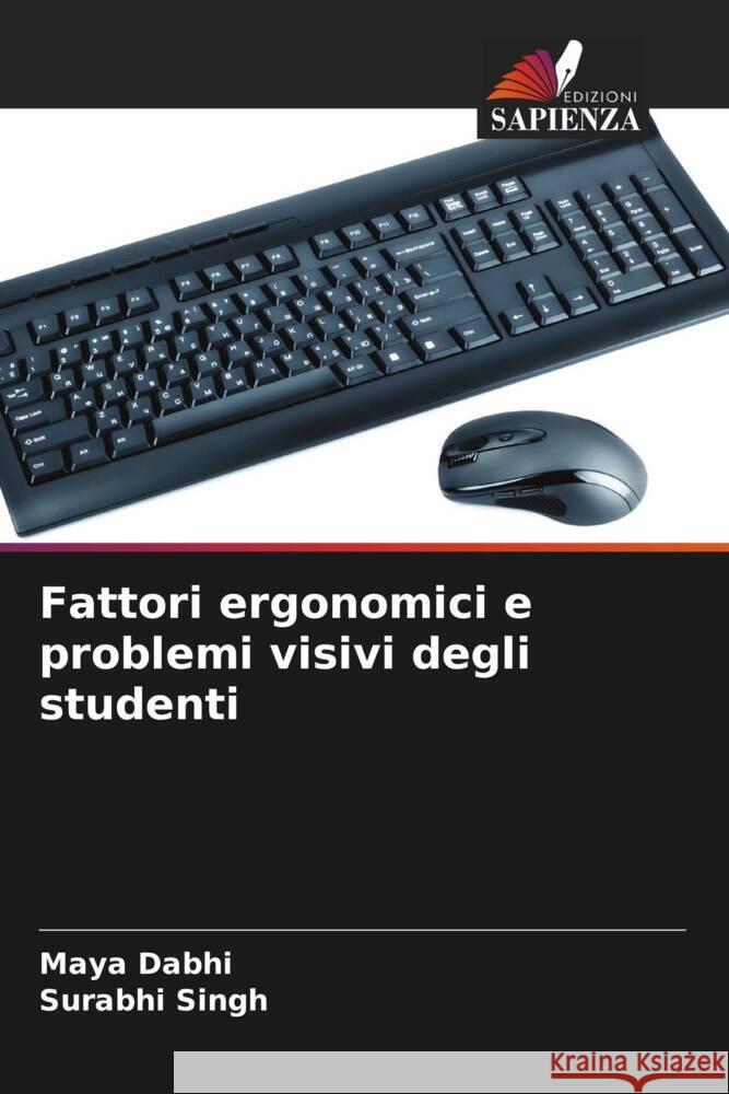 Fattori ergonomici e problemi visivi degli studenti Dabhi, Maya, Singh, Surabhi 9786208630652 Edizioni Sapienza